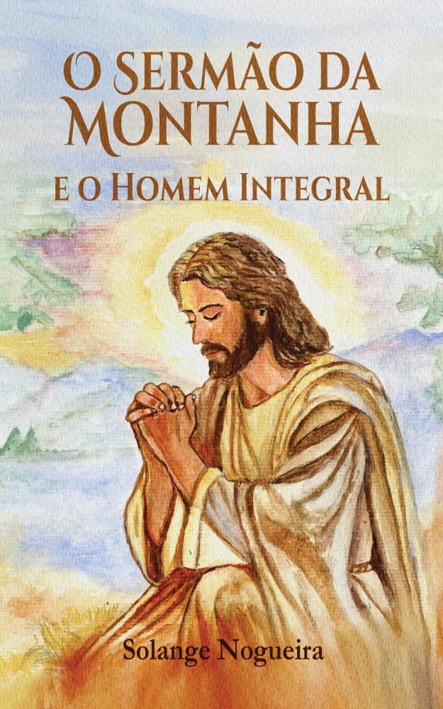 O Sermão da Montanha : E o Homem Integral